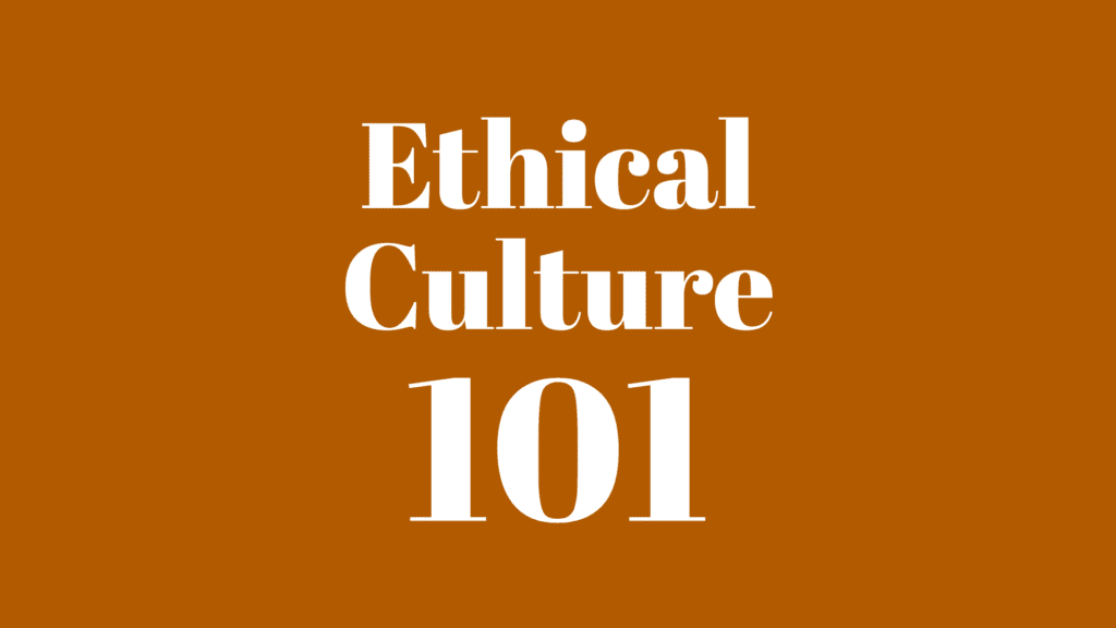Ethical Culture 101